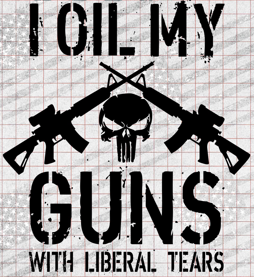 I Oil My Guns With Liberal Tears Decal 2A Patriotic Etsy