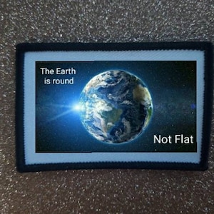 3 inch The Earth is Round Not Flat patch badge