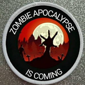 3 inch Zombie Apocalypse Is Coming patch badge