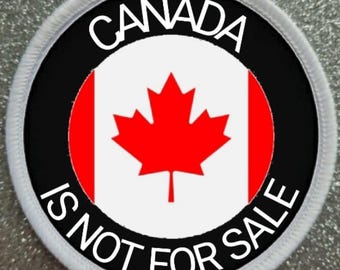 3 inch Canada Is Not For Sale patch badge
