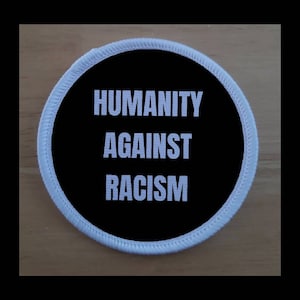 Humanity Against Racism Anti Racism 3 Inch Patch Badge