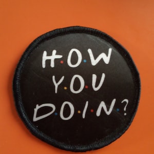How You Doin 3 Inch Patch Badge