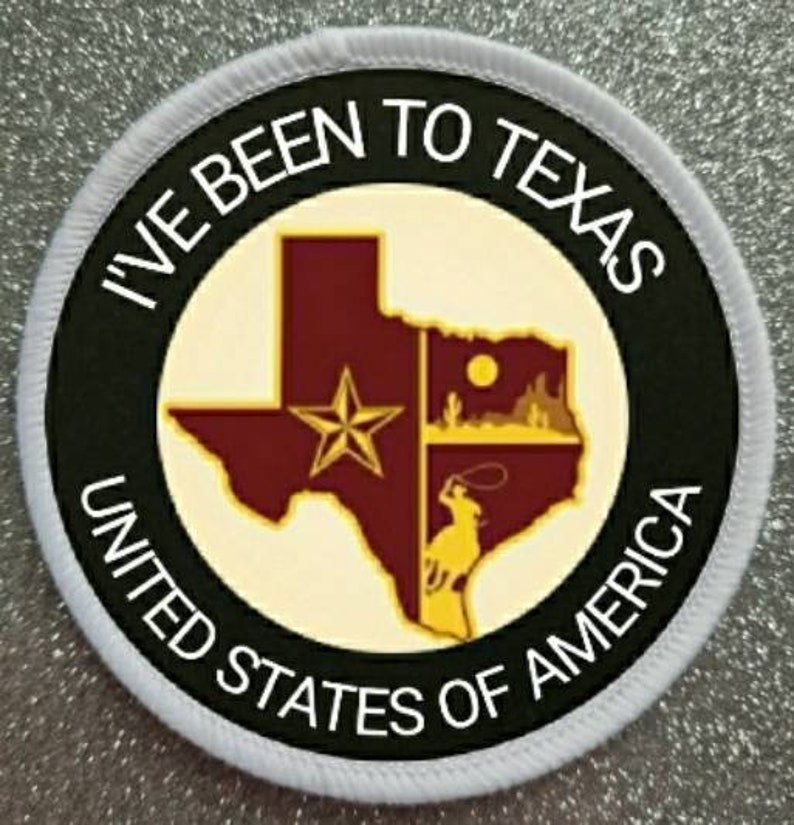 May include: White round patch with black text and a graphic of the state of Texas. The text reads "I've Been To Texas United States of America".