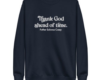 Jessica Hanna Fundraiser, Blessed By Cancer, Embroidered Thank God Ahead of Time Unisex Sweater, Blessed Solanus Casey, Catholic Saint Quote