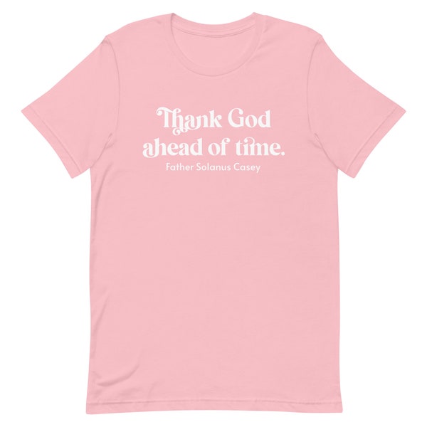 Jessica Hanna Fundraiser, Blessed By Cancer, Thank God Ahead of Time Unisex Shirt, Blessed Solanus Casey, Catholic Saint Quote Tee