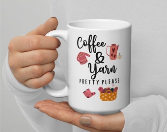 Coffee and Yarn Pretty Please 15 oz Coffee Mug, Knitting Mug, Crocheting Mug