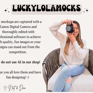 May include: A woman sitting in a wicker chair, holding a camera and smiling. The text "LUCKYLOLAMOCKS" is at the top of the image. The text below reads "Our mockups are captured with a Canon Digital Camera and thoroughly edited with professional software to achieve high quality, fun images so your designs can stand out from the competition. We do not use AI in our shop! Hope you all love them and have fun designing! :) Nat & Dan"