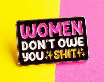 Women Don't Owe You Enamel Pin - Feminist lapel pin - Girl power brooch