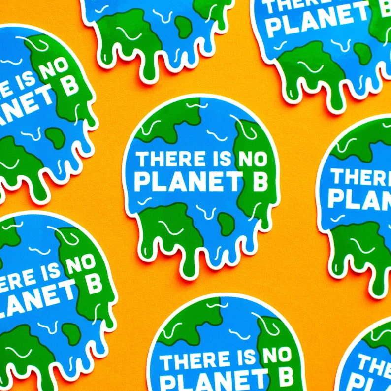 May include: Multiple blue and green earth-shaped stickers with the text "There is no Planet B" in white. The stickers are dripping with green and blue paint.