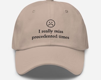 I really miss precedented times :( | Dad hat | Baseball cap