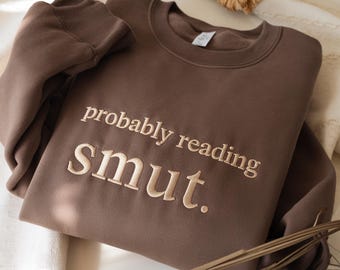 Probably Reading Smut Embroidered Sweatshirt, Bookish Gift