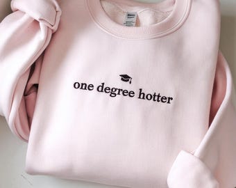 Embroidered Graduation Sweatshirt: One Degree Hotter, College Grad Gift