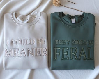 I Could Be Meaner Embroidered Sweatshirt, Funny Sarcastic Humor
