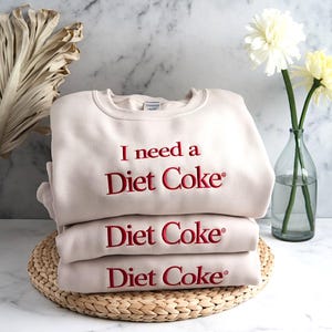 Embroidered I need a diet COKE sweatshirt, Pop Caffeine Drink Crewneck, DIET COKE Shirt,Gift For Mama,Gift For Men, Gift for Diet Coke Lover