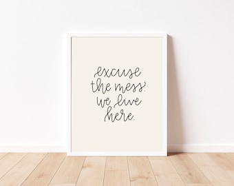 Excuse the mess, we live here - 8x10 Digital Print