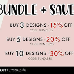 May include: A pink and white graphic with the text "BUNDLE + SAVE!" in black.  The graphic lists discounts for buying 3, 5, or 10 designs.  The discounts are 15%, 20%, and 30% off, respectively.  The text "CODE: BUNDLE15", "CODE: BUNDLE20", and "CODE: BUNDLE30" are listed below each discount.  The graphic also includes the text "DIY CRAFT TUTORIALS" at the bottom.