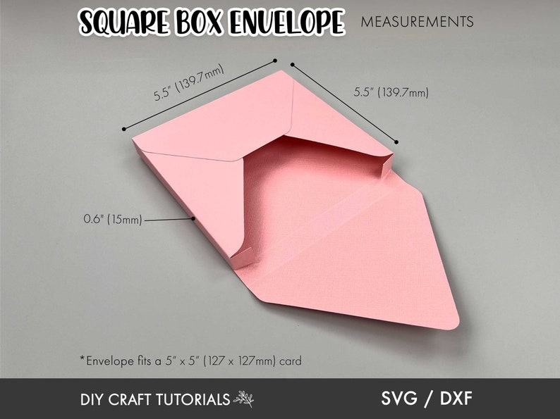 May include: A pink square box envelope with measurements in inches and millimeters. The envelope is designed to fit a 5 inch by 5 inch card. The text "SQUARE BOX ENVELOPE MEASUREMENTS" is at the top of the image. The text "DIY CRAFT TUTORIALS" is at the bottom of the image. The text "SVG / DXF" is at the bottom right of the image.