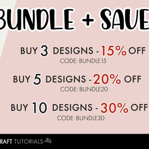 May include: A pink and white graphic with the text "BUNDLE + SAVE!" in black.  The graphic lists discounts for buying 3, 5, or 10 designs.  The discounts are 15%, 20%, and 30% off, respectively.  The text "CODE: BUNDLE15", "CODE: BUNDLE20", and "CODE: BUNDLE30" are listed below each discount offer.  The graphic also includes the text "DIY CRAFT TUTORIALS" at the bottom.