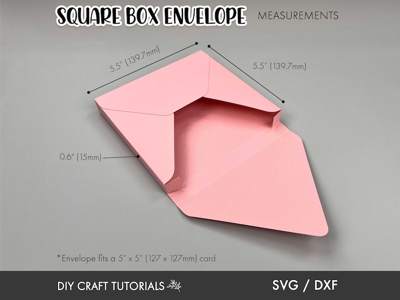 May include: A pink square box envelope with measurements in inches and millimeters. The envelope is designed to fit a 5 inch by 5 inch card. The text "SQUARE BOX ENVELOPE MEASUREMENTS" is at the top of the image. The text "DIY CRAFT TUTORIALS" is at the bottom of the image. The text "SVG / DXF" is at the bottom right of the image.