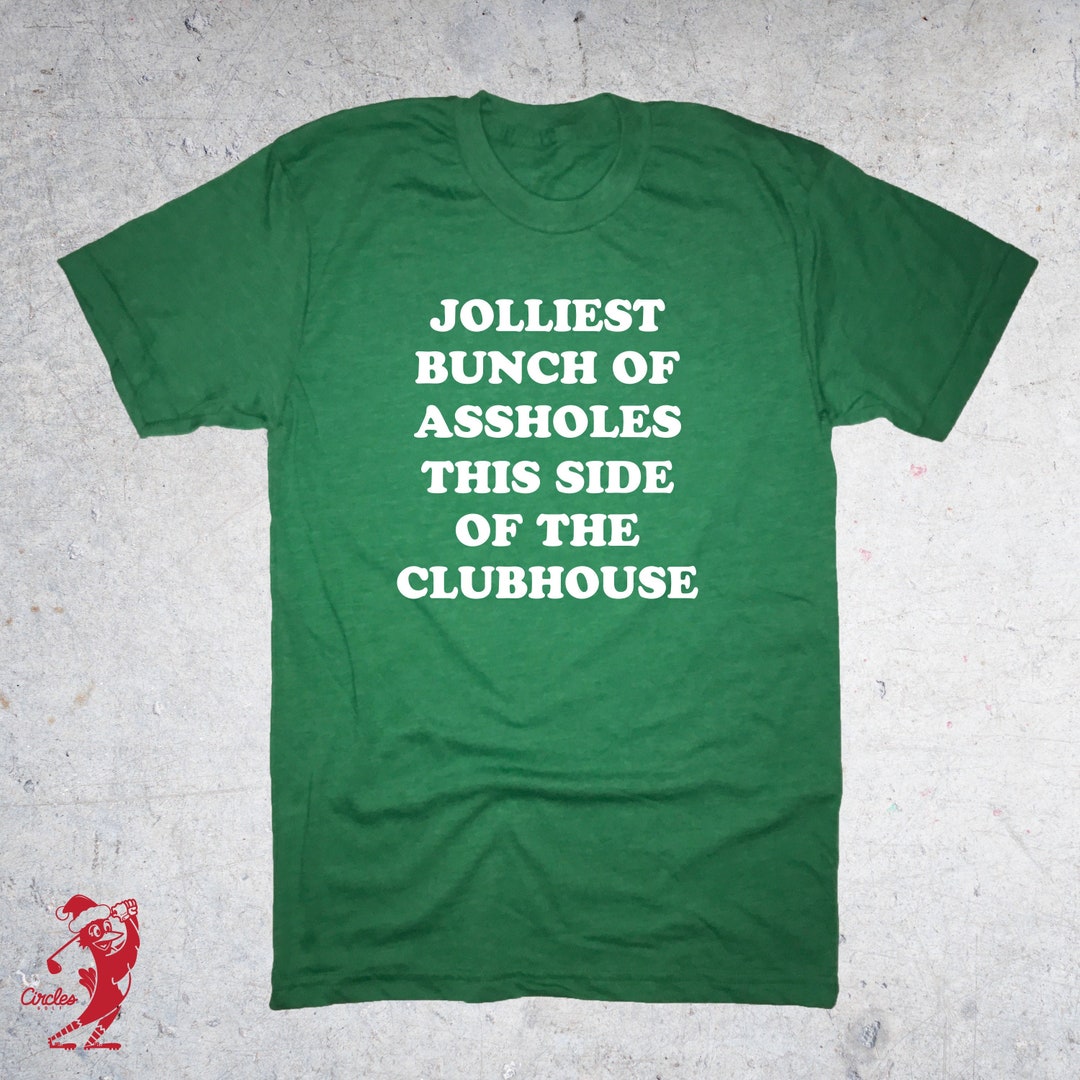 Jolliest Bunch of Assholes This Side of the Clubhouse T Shirt Funny ...