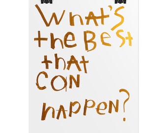 What's the BEST That Can Happen? Print, Metallic Gold Marker Handwriting Poster
