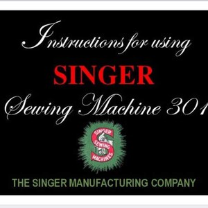 May include: Black background with white and red text. The text reads "Instructions for using SINGER Sewing Machine 301." A Singer logo is in the center, and the text "THE SINGER MANUFACTURING COMPANY" is at the bottom.