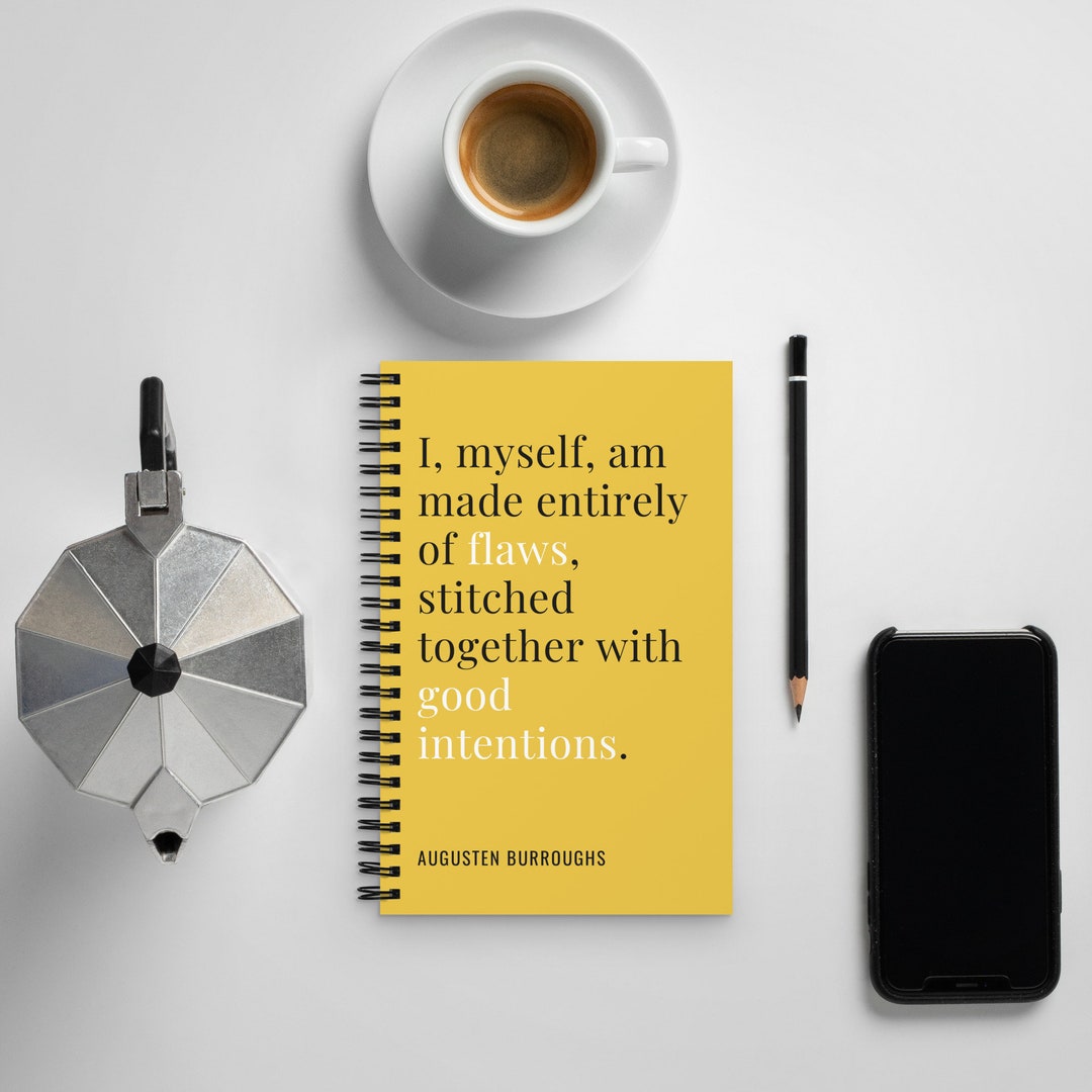 Spiral Notebook Augusten Burroughs Quote i, Myself, Am Made Entirely of ...
