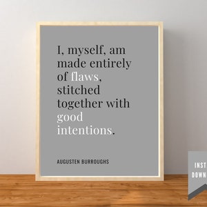 May include: A framed print with a gray background and the quote "I, myself, am made entirely of flaws, stitched together with good intentions." The author's name, Augusten Burroughs, is below the quote. A small "Instant Download" graphic is in the bottom right.