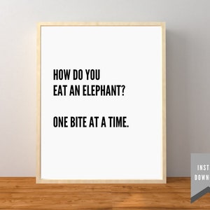 Minimal Popular Quote - "How do you eat an elephant? One bite at a time." - Digital Download - Home Decor