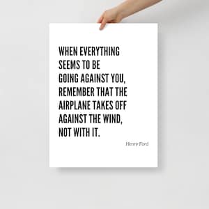 Poster - 18x24 - Minimal Henry Ford Quote - &quot;When everything seems to be going against you, remember that the airplane takes off against...&quot;