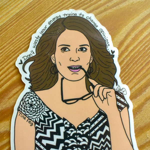 Tina Fey Sticker | Don't waste your time trying to change opinions, do your thing and don't care if they like it