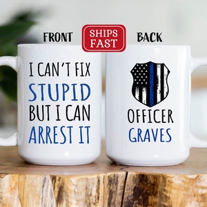 Personalized Police Officer Mug, Police officer gifts, Custom Cop Husband, Gift for Police Officer, I can&#39;t fix stupid but I can arrest it
