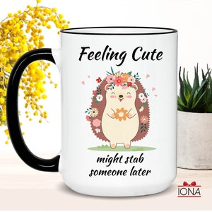 Cute Hedgehog Coffee Mug, Feeling Cute Might Stab Someone Later Coffee Mug, Funny Hedgehog Gift, Birthday Gift for Women, Funny Gift Tea Cup immagine 2