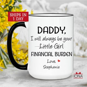 Daddy Gift, Funny dad gift, Father's Day Gift, I will always be your little girl financial burden, Gift from daughter, Father Birthday Gift image 1