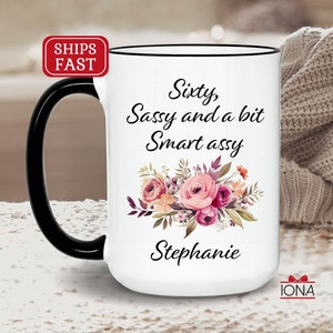 60th Birthday Gift, Personalized Birthday Coffee Mug, Born in 1965, Sixty Sassy and a bit Smart assy, Best Friends 60th Gift, gift for women