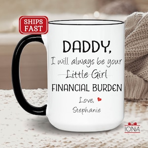 Daddy Gift, Funny dad gift, Father&#39;s Day Gift, I will always be your little girl financial burden, Gift from daughter, Father Birthday Gift