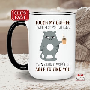 Funny Cat Coffee Mug, Cat Lover Gift, Touch My Coffee I\&\#39;ll Slap You So Hard Even Google Won\&\#39;t Be Able To Find You, Grumpy Cat Coffee Mug