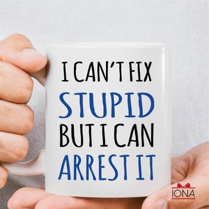 Personalized Police Officer Mug, Police officer gifts, Custom Cop Husband, Gift for Police Officer, I can't fix stupid but I can arrest it 11 oz. White
