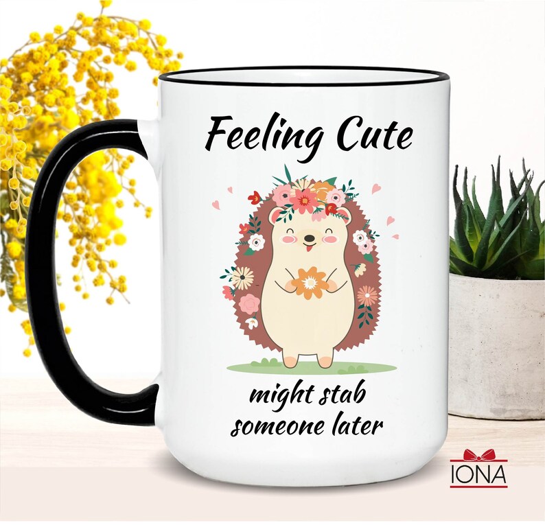 Cute Hedgehog Coffee Mug, Feeling Cute Might Stab Someone Later Coffee Mug, Funny Hedgehog Gift, Birthday Gift for Women, Funny Gift Tea Cup image 2