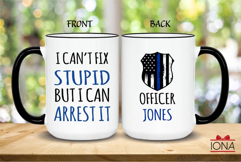 Personalized Police Officer Mug, Police officer gifts, Custom Cop Husband, Gift for Police Officer, I can't fix stupid but I can arrest it 15 oz. White W/Black