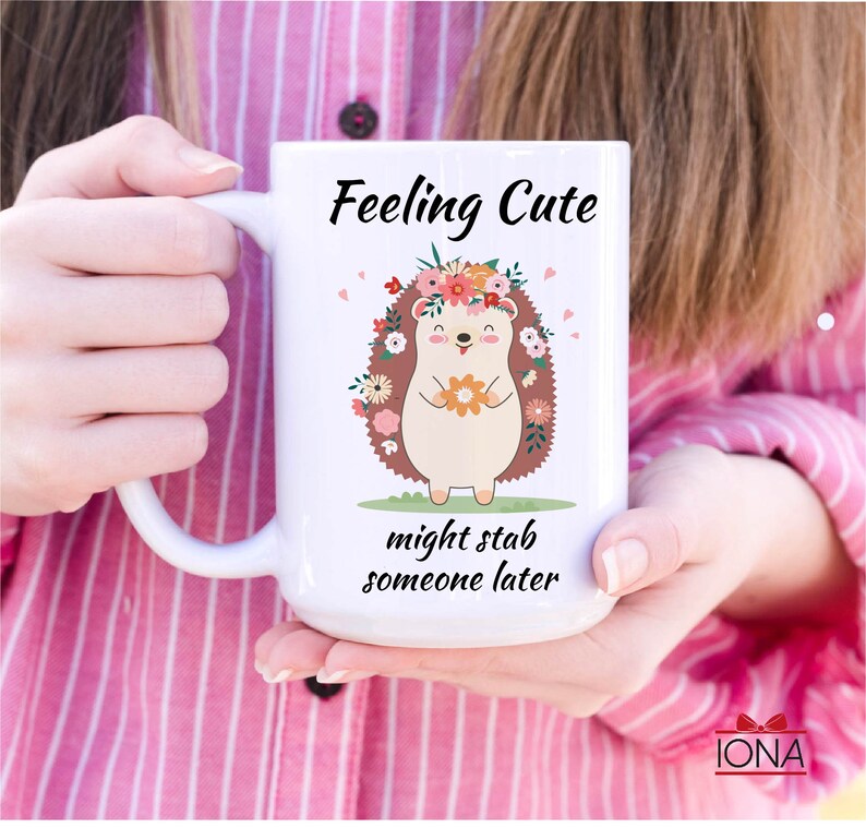 Cute Hedgehog Coffee Mug, Feeling Cute Might Stab Someone Later Coffee Mug, Funny Hedgehog Gift, Birthday Gift for Women, Funny Gift Tea Cup immagine 5