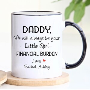 Daddy Gift, Funny dad gift, Father's Day Gift, I will always be your little girl financial burden, Gift from daughter, Father Birthday Gift image 6