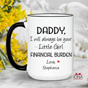 Daddy Gift, Funny dad gift, Father's Day Gift, I will always be your little girl financial burden, Gift from daughter, Father Birthday Gift image 8