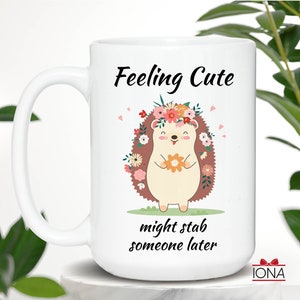 Cute Hedgehog Coffee Mug, Feeling Cute Might Stab Someone Later Coffee Mug, Funny Hedgehog Gift, Birthday Gift for Women, Funny Gift Tea Cup immagine 4