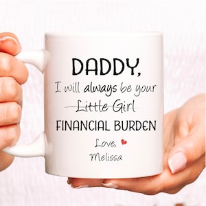 Daddy Gift, Funny dad gift, Father's Day Gift, I will always be your little girl financial burden, Gift from daughter, Father Birthday Gift image 2