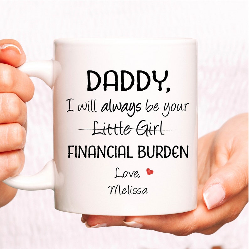 Daddy Gift, Funny dad gift, Father's Day Gift, I will always be your little girl financial burden, Gift from daughter, Father Birthday Gift image 2