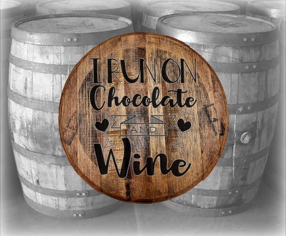 Whiskey Barrel Head I Run On Chocolate And Wine Drinking Wall Etsy