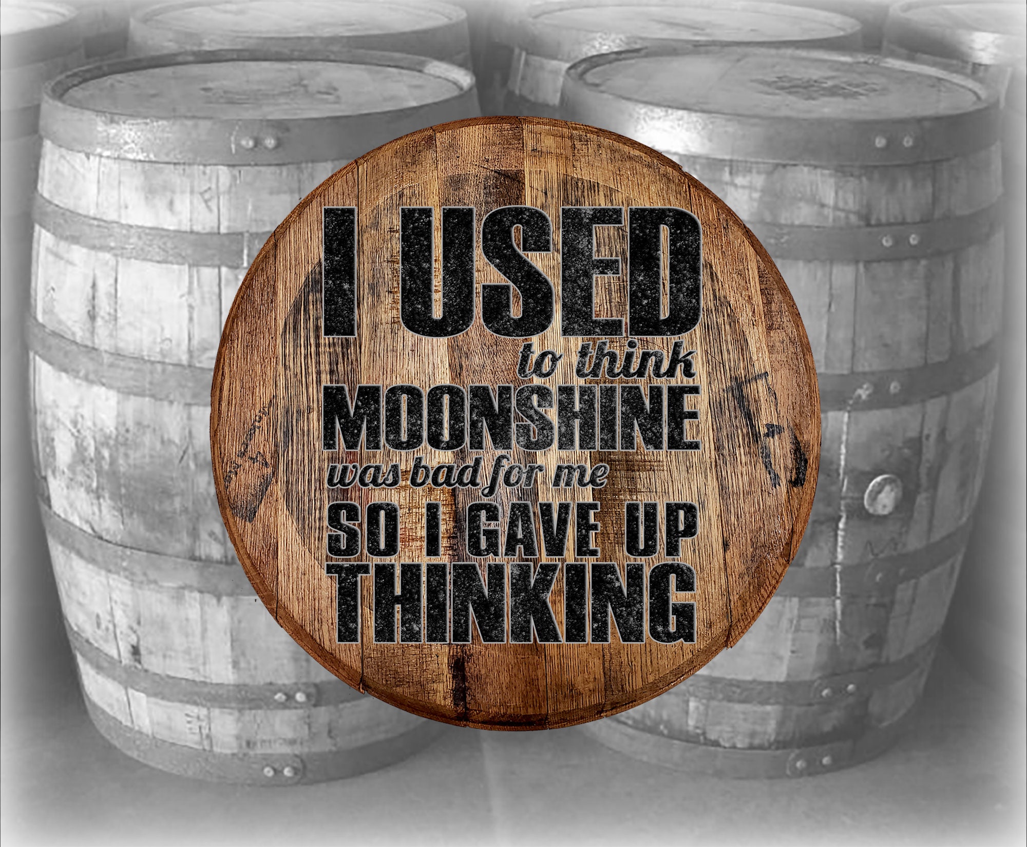 Whiskey Barrel Head Used to Think Moonshine was Bad for Me So Etsy