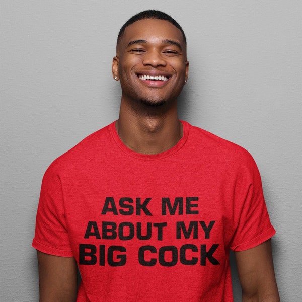 Penis Joke T-Shirt, Ask Me About My Big Cock Shirt, Funny Dick Tee, Prank Gift, Friend Gift For Men, Gag Gift, Adult Comedy NSFW Mature
