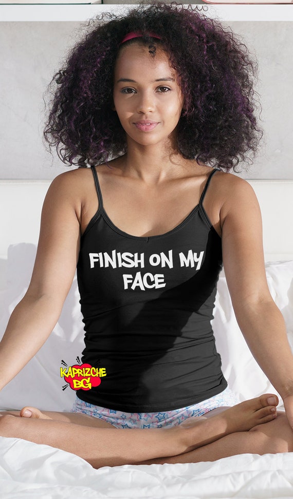 Finish on My Face Camisole,cami Tank Top, Hotwife Clothing,cotton